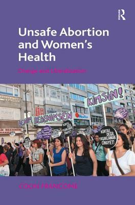 Unsafe Abortion and Women's Health: Change and Liberalization by Colin Francome