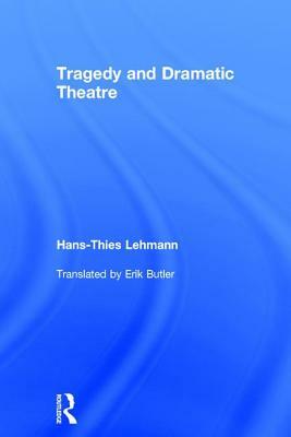 Tragedy and Dramatic Theatre by Hans-Thies Lehmann
