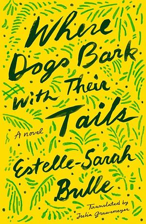 Where Dogs Bark with Their Tails: A Novel by Estelle-Sarah Bulle