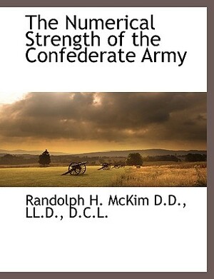 The Numerical Strength of the Confederate Army by Randolph Harrison McKim