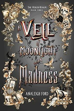 A Veil of Moonlight and Madness by Analeigh Ford