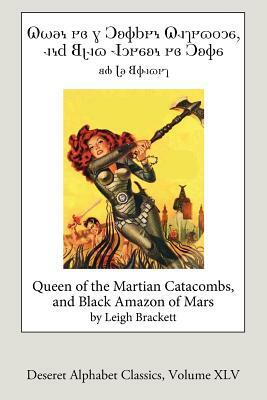 Queen of the Martian Catacombs and Black Amazon of Mars (Deseret Alphabet ed.) by Leigh Brackett