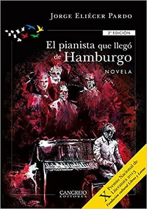 El Pianista que llegó de Hamburgo by Jorge Eliécer Pardo