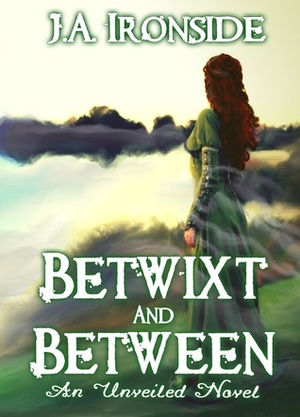 Betwixt and Between by J.A. Ironside