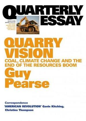 Quarry Vision: Coal, Climate Change and the End of the Resources Boom by Guy Pearse