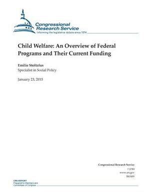 Child Welfare: An Overview of Federal Programs and Their Current Funding by Congressional Research Service