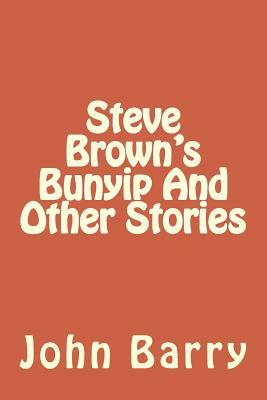 Steve Brown's Bunyip And Other Stories by John Arthur Barry