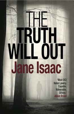 The Truth Will Out: Shocking. Page-Turning. Crime Thriller with DCI Helen Lavery by Jane Isaac