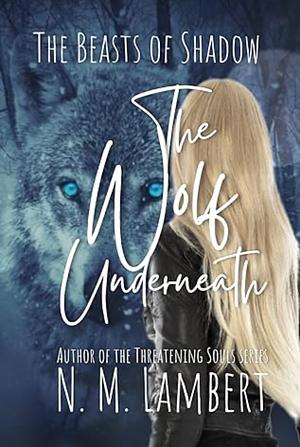 The Wolf Underneath by N. M. Lambert
