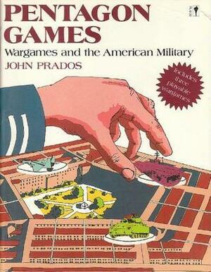 Pentagon Games: Wargames And The American Military by John Prados