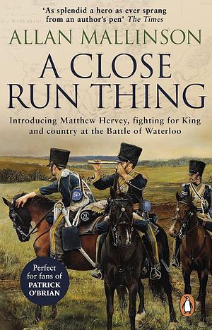 A Close Run Thing by Allan Mallinson