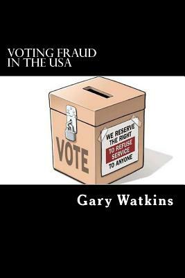 Voting Fraud in the USA by Gary Watkins