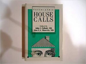 Psychiatric Housecalls by John A. Talbott, Alan Z. A. Manevitz