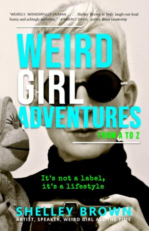 Weird Girl Adventures from A to Z by Shelley Brown