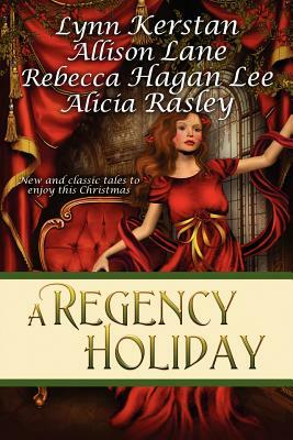 A Regency Holiday by Lynn Kerstan, Alicia Rasley, Allison Lane