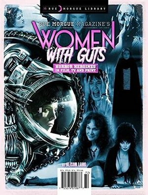 Women with Guts: Horror Heroines in Film, TV and Print by Richelle Charkot, Lisa Ladouceur, Monica S. Kuebler, April Snellings, Andrea Subissati, Kaitlin Tremblay, Alexandra West, Alison Lang, Ashlee Blackwell, Less Lee Moore