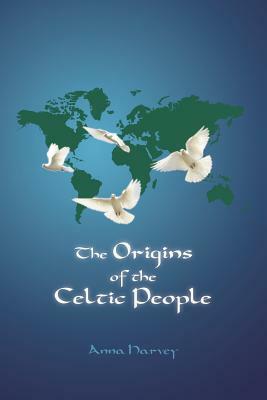 The Origins of the Celtic People by Anna Harvey