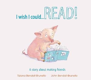 I Wish I Could Read!. by John Bendall-Brunello