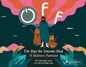 Off: The Day the Internet Died: A Bedtime Fantasy by Chris Colin