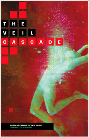 The Veil: Cascade Post-Cyberpunk Roleplaying by Caitlynn Belle, Alessandro Rossi, Kate Bullock, Johnstone Metzger, Fraser Simons, Dana Cameron, Jason Córdova, Hamish Cameron, Clare Wall, Kira Magrann