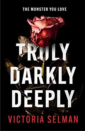 Truly Darkly Deeply by Victoria Selman