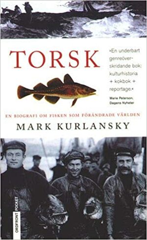 Torsk : en biografi om fisken som förändrade världen by Mark Kurlansky, Mikael Löfgren