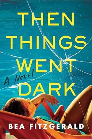 Then Things Went Dark by Bea Fitzgerald