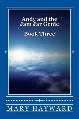 Andy and the Jam Jar Genie Book Three: Andy and the Jam Jar Genie Book Three by Mary Hayward