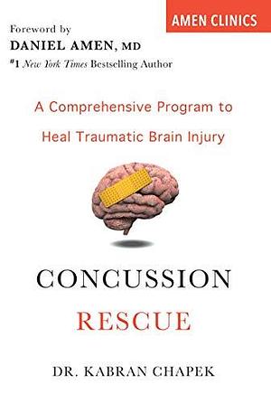 Concussion Rescue: A Comprehensive Program to Heal Traumatic Brain Injury by Dr.kabran Chapek, Dr.kabran Chapek, Daniel G. Amen