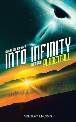 Gerry Anderson's Into Infinity: Planetfall by Gregory L. Norris