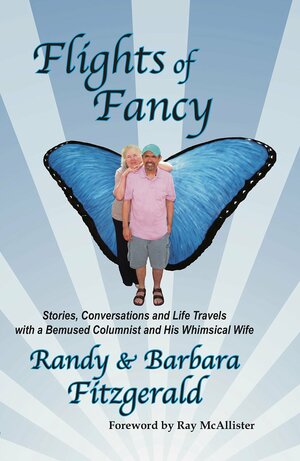 Flights of Fancy: Stories, Conversations and Life Travels with a Bemused Columnist and His Whimsical Wife by Ray McAllister, Barbara FitzGerald, Randy Fitzgerald
