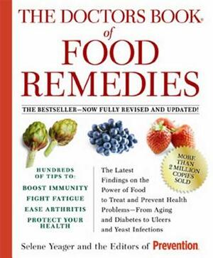 The Doctors Book of Food Remedies: The Latest Findings on the Power of Food to Treat and Prevent Health Problems--From Aging and Diabetes to Ulcers an by Selene Yeager, Prevention Magazine