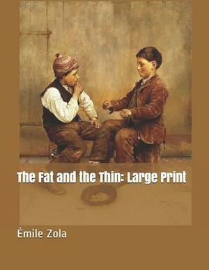 The Fat and the Thin: Large Print by Émile Zola