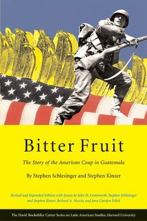 Bitter Fruit: The Story of the American Coup in Guatemala by Stephen Kinzer, Stephen C. Schlesinger