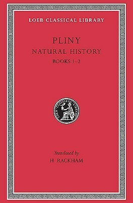 Natural History, Volume I: Books 1-2 (Loeb Classical Library #330) by H. Rackham, Pliny the Elder