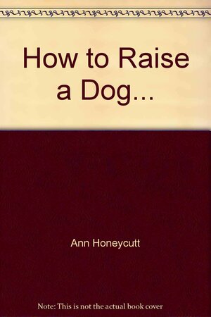 How To Raise a Dog in the City and in the Suburbs by James Thurber, Ann Honeycutt