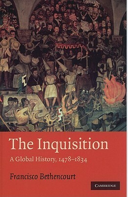 The Inquisition: A Global History 1478-1834 by Francisco Bethencourt, Jean Birrell