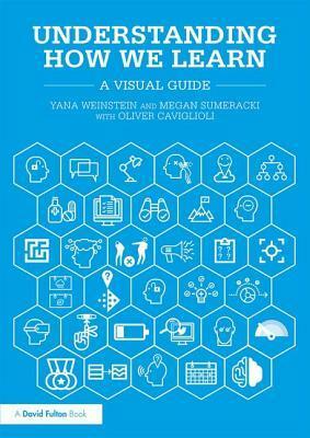 Understanding How We Learn: A Visual Guide by Yana Weinstein, Oliver Caviglioli, Megan Sumeracki