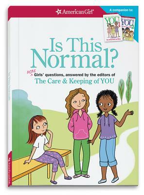 Is This Normal (Revised): More Girls' Questions, Answered by the Editors of the Care & Keeping of You by Darcie Johnston
