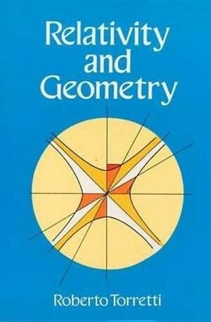 Relativity and Geometry by Roberto Torretti