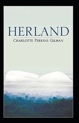 Herland Illustrated by Charlotte Perkins Gilman