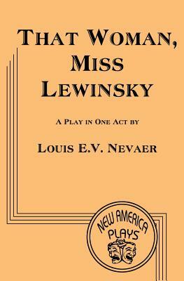 That Woman. Miss Lewinsky by Louis E. V. Nevaer