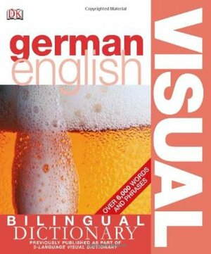 German-English Bilingual Visual Dictionary by D.K. Publishing, Christine Arthur