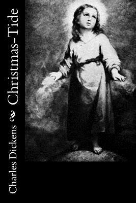 Christmas-Tide by Charles Dickens, Elizabeth Harrison