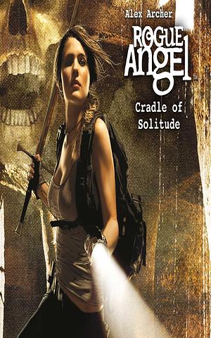 Cradle of Solitude: Rogue Angel, Book 33 by Alex Archer, Alex Archer