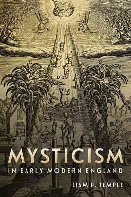 Mysticism in Early Modern England by Liam Peter Temple