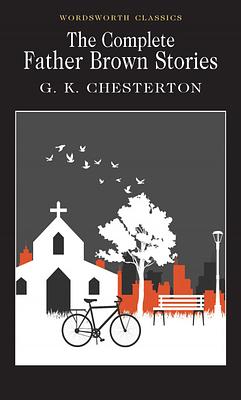 The Complete Father Brown Stories by G.K. Chesterton