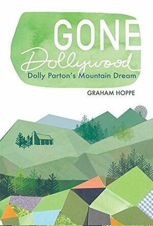 Gone Dollywood: Dolly Parton's Mountain Dream by Graham Hoppe