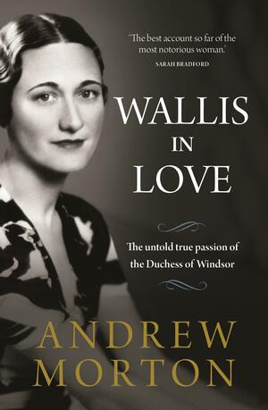 Wallis in Love: The Untold True Passion of the Duchess of Windsor by Andrew Morton