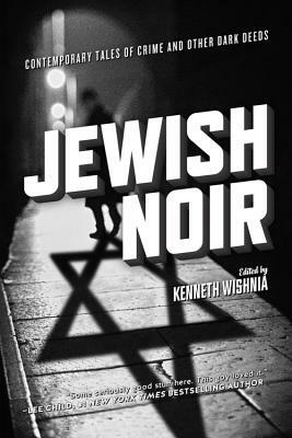 Jewish Noir: Contemporary Tales of Crime and Other Dark Deeds by Kenneth Wishnia